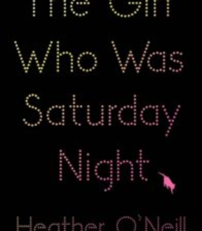 Review: The Girl Who Was Saturday Night by Heather O’Neill